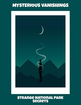 Paperback Mysterious Vanishings: Strange National Park Secrets Book