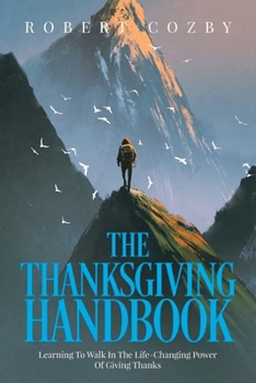 Paperback The Thanksgiving Handbook: Learning To Walk In The Life-Changing Power Of Giving Thanks Book