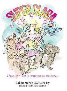 Hardcover SuperClara: A Young Girl's Story of Cancer, Bravery and Courage! Book