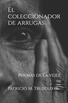 El coleccionador de arrugas: Poemas de la vejez