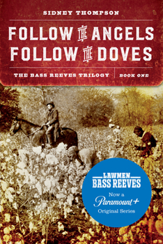 Paperback Follow the Angels, Follow the Doves: The Bass Reeves Trilogy, Book One Book