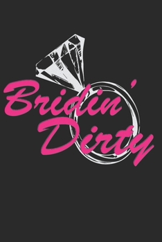 Paperback Bridin' Dirty: My Wedding Small Bride Journal for Notes, Thoughts, Ideas, Reminders, Lists to do, Planning, Funny Bride-to-Be or Enga Book