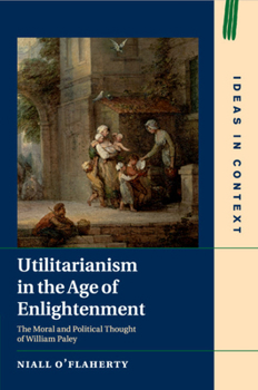 Paperback Utilitarianism in the Age of Enlightenment: The Moral and Political Thought of William Paley Book