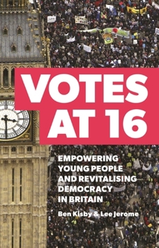 Paperback Votes at 16: Empowering Young People and Revitalising Democracy in Britain Book