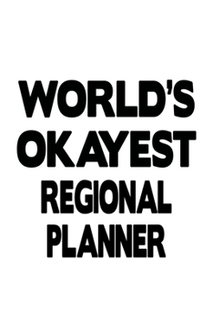Paperback World's Okayest Regional Planner: Creative Regional Planner Notebook, Journal Gift, Diary, Doodle Gift or Notebook - 6 x 9 Compact Size- 109 Blank Lin Book