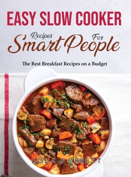 Easy Slow Cooker Recipes for Smart People: The Best Breakfast Recipes on a Budget