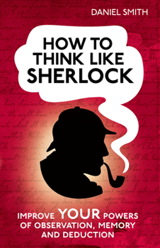 Hardcover How to Think Like Sherlock: Improve Your Powers of Observation, Memory and Deduction Book