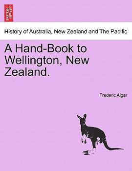 Paperback A Hand-Book to Wellington, New Zealand. Book