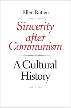 Sincerity after Communism: A Cultural History - Book  of the Eurasia Past and Present