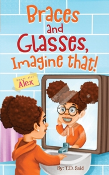 Smart Alec Alex, Braces AND Glasses, Imagine That! - Book  of the Smart Alec Alex