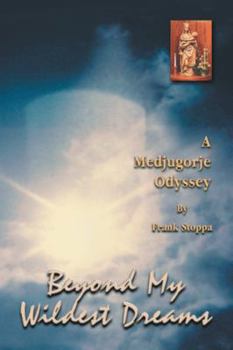 Paperback Beyond My Wildest Dreams - a Medjugorje Odyssey Book