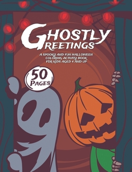 Paperback Ghostly Greetings: A Spooky and Fun Halloween Coloring Activity Book for Kids Aged 4 and up Book