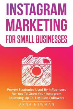 Paperback Instagram Marketing for Small Businesses: Proven Strategies Used by Influencers for You to Grow Your Instagram Following Up to 1 Million Followers Book