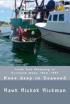 Paperback Irish Sea Mossing in Scituate Mass: Knee deep in Seaweed The Final Chapter 1960-1997 Book