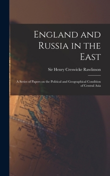 Hardcover England and Russia in the East: a Series of Papers on the Political and Geographical Condition of Central Asia Book