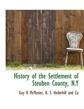 Paperback History of the Settlement of Steuben County, N.y Book