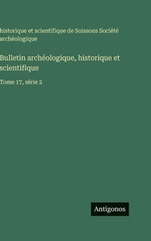 Bulletin archéologique, historique et scientifique: Tome 17, série 2