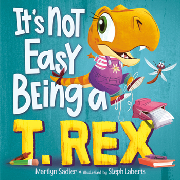 It's Not Easy Being a T. Rex: A Dinosaur Story