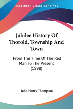 Paperback Jubilee History Of Thorold, Township And Town: From The Time Of The Red Man To The Present (1898) Book