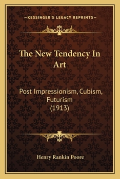 Paperback The New Tendency In Art: Post Impressionism, Cubism, Futurism (1913) Book