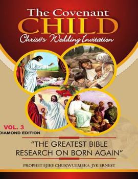 Paperback THE COVENANT CHILD Vol.3: The greatest Bible research on Born Agaiin. Book