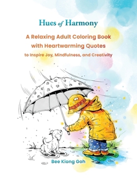 Hues of Harmony: A Relaxing Adult Coloring Book with Heartwarming Quotes to Inspire Joy, Mindfulness, and Creativity