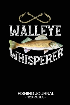 Paperback Walleye Whisperer Fishing Journal 120 Pages: 6"x 9'' Time Management Notebook Walleye Fish-ing Freshwater Game Fly Composition Notes Day Planner Notep Book