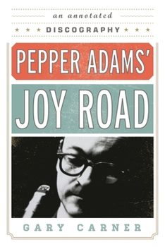 Paperback Pepper Adams' Joy Road: An Annotated Discography Book
