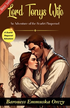 Lord Tony's Wife: An Adventure of the Scarlet Pimpernel