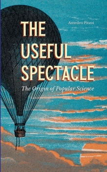 Paperback The Useful Spectacle: The Origin of Popular Science Book