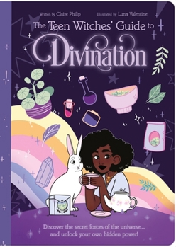 Paperback The Teen Witches' Guide to Divination: Discover the Secret Forces of the Universe ... and Unlock Your Own Hidden Power! Book