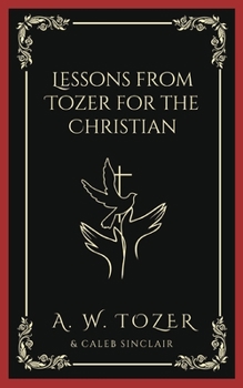 Paperback Lessons from Tozer for the Christian Book