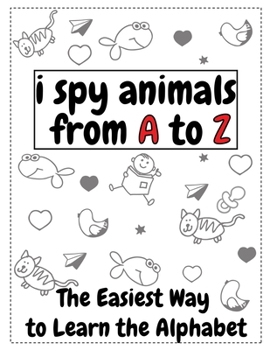 Paperback I Spy Animals From A to Z: The Easiest Way To Learn The Alphabet Book