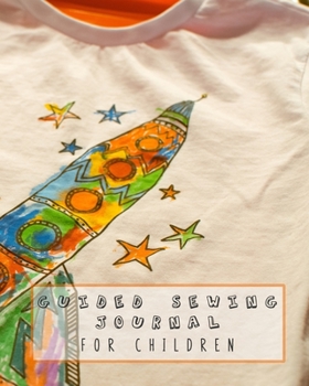 Guided sewing journal for children: Large sewing log book for the young sewing lover, aspiring designer, creative or artist to record project work and keep a lasting memory of their activities - Print