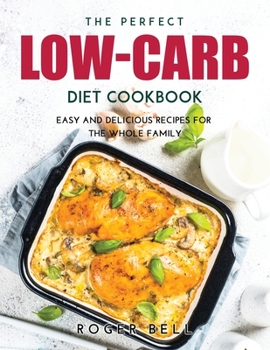 Paperback The Perfect Low-Carb Diet Cookbook: Easy and Delicious Recipes for the Whole Family Book