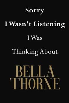 Sorry I Wasn't Listening I Was Thinking about Bella Thorne : Bella Thorne Journal Diary Notebook