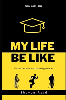 Paperback My Life Be Like: For all the kids who hate highschool Book