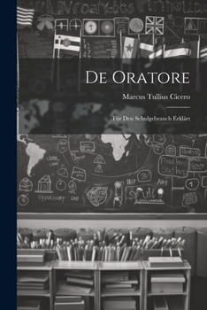 Paperback De Oratore: Für Den Schulgebrauch Erklärt [German] Book