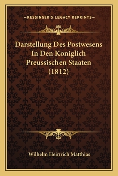 Paperback Darstellung Des Postwesens In Den Koniglich Preussischen Staaten (1812) [German] Book