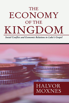 The Economy of the Kingdom: Social Conflict and Economic Relations in Luke's Gospel - Book  of the Overtures to Biblical Theology