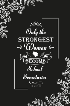 Only the Strongest Women become School Secretaries: Blank Lined Journal Notebook, School Secretaries notebook, School Secretaries journal, School ... Lined Journal Notebook for School Secretaries