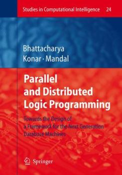 Hardcover Parallel and Distributed Logic Programming: Towards the Design of a Framework for the Next Generation Database Machines Book