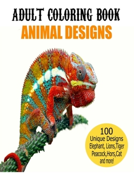 Paperback Adult Coloring Book Animal Designs: Adult Coloring Book Featuring Beautiful Animals Designs Including Lions, Tigers, Peacock, Dog, Cat, Birds and More Book