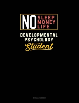 Paperback No Sleep. No Money. No Life. Developmental Psychology Student: 3 Column Ledger Book