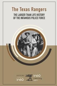 Paperback The Texas Rangers: The Larger Than Life History of the Infamous Police Force Book