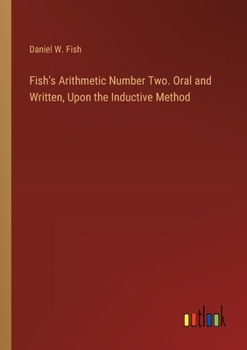 Paperback Fish's Arithmetic Number Two. Oral and Written, Upon the Inductive Method Book