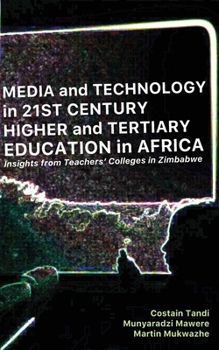 Paperback Media and Technology in 21st Century Higher and Tertiary Education in Africa: Insights from Teachers' Colleges in Zimbabwe Book