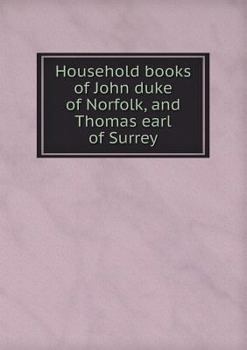 Paperback Household books of John duke of Norfolk, and Thomas earl of Surrey Book