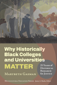 Hardcover Why Historically Black Colleges and Universities Matter: 25 Years of Historical Research for Justice Book