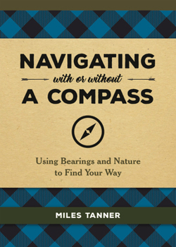 Hardcover Navigating with or Without a Compass: Using Bearings and Nature to Find Your Way Book